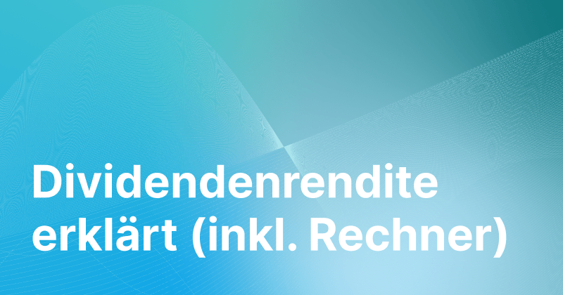 Dividendenrendite einfach erklärt (inkl. kostenlosem Rechner)