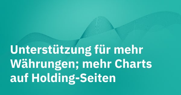 Unterstützung verschiedener Währungen und mehr Charts auf Holding-Seiten